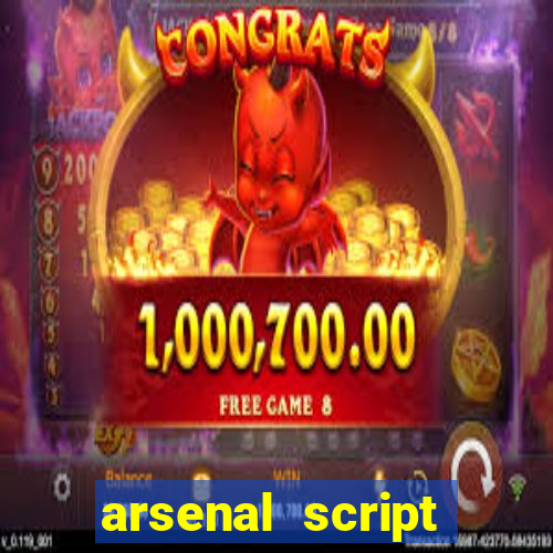 arsenal script pastebin 2022